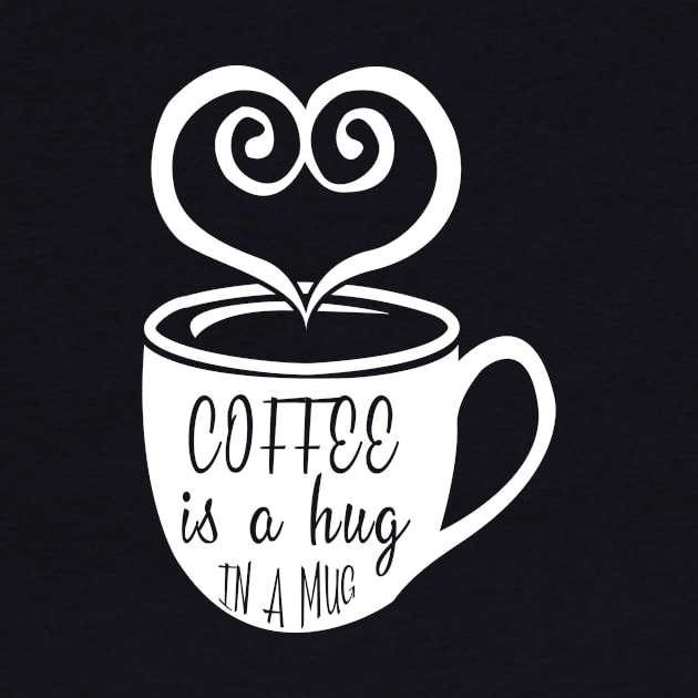 Coffee is a Hug in a Mug by animericans